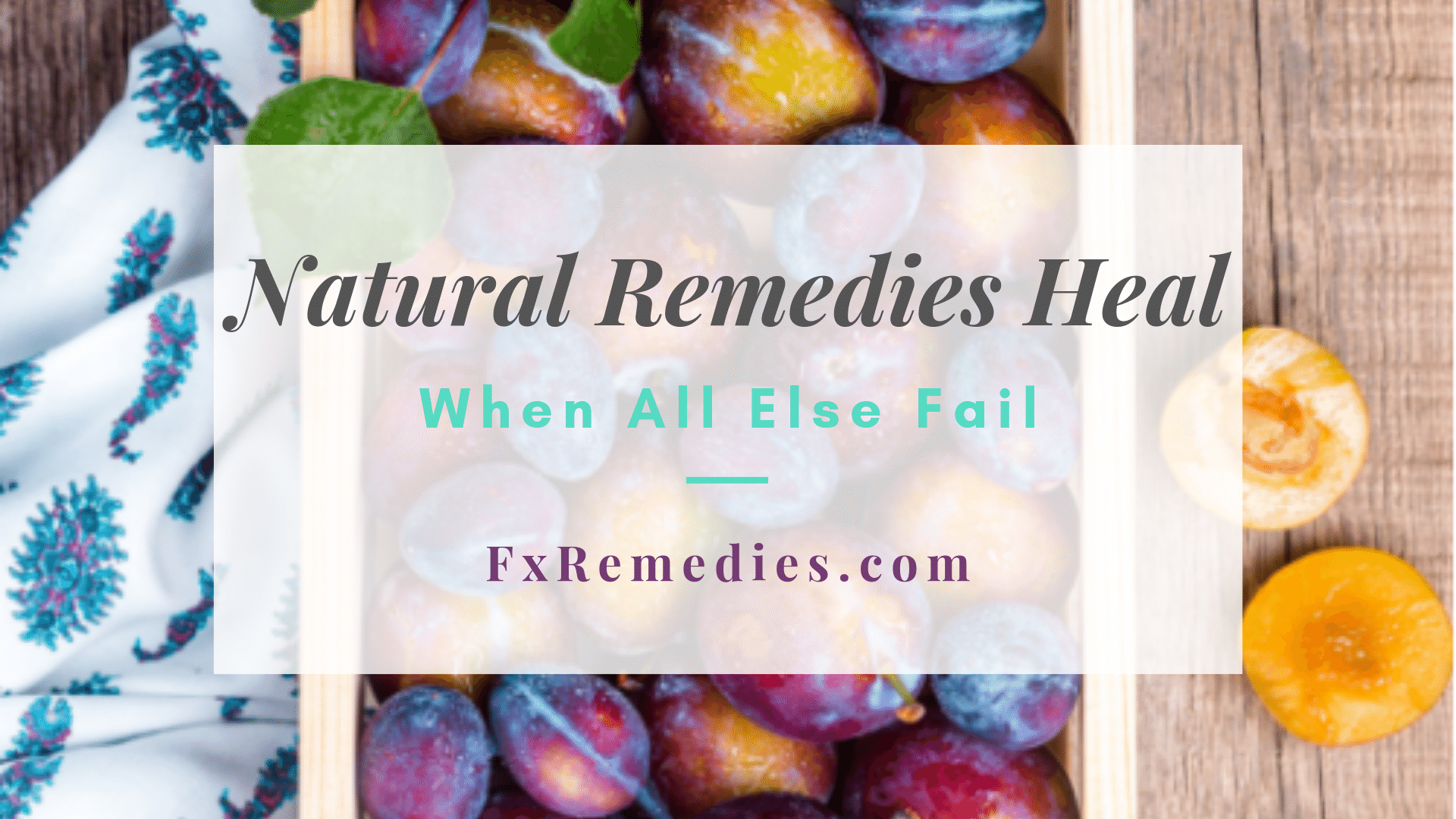 How Natural Remedies Heal When All Else Fail - 